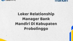 Loker Relationship Manager Bank Mandiri Di Kabupaten Probolinggo Tahun 2025 (Daftar Sekarang)