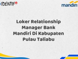 Loker Relationship Manager Bank Mandiri Di Kabupaten Pulau Taliabu Tahun 2025 (Resmi)