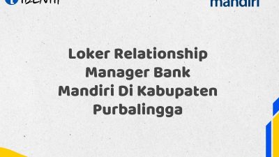 Loker Relationship Manager Bank Mandiri Di Kabupaten Purbalingga