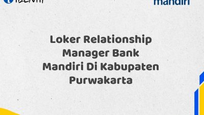 Loker Relationship Manager Bank Mandiri Di Kabupaten Purwakarta