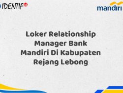 Loker Relationship Manager Bank Mandiri Di Kabupaten Rejang Lebong Tahun 2025 (Apply Now)