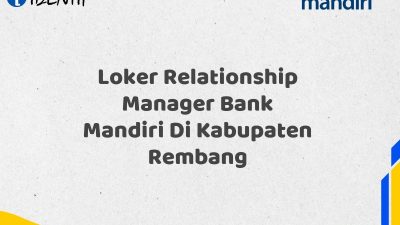 Loker Relationship Manager Bank Mandiri Di Kabupaten Rembang Tahun 2025 (Apply Now)