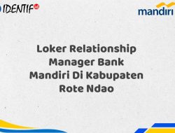 Loker Relationship Manager Bank Mandiri Di Kabupaten Rote Ndao Tahun 2025 (Daftar Sekarang) 2 Loker Relationship Manager Bank Mandiri Di Kabupaten Rote Ndao Tahun 2025 (Daftar Sekarang)