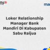 Loker Relationship Manager Bank Mandiri Di Kabupaten Sabu Raijua Tahun 2025 (Segera Daftar Sebelum Terlambat)