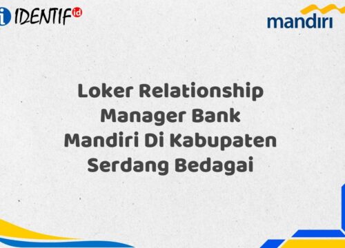 Loker Relationship Manager Bank Mandiri Di Kabupaten Serdang Bedagai Tahun 2025 (Segera Daftar Sebelum Terlambat)