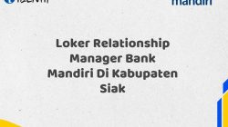 Loker Relationship Manager Bank Mandiri Di Kabupaten Siak Tahun 2025 (Apply Now)