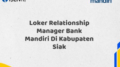 Loker Relationship Manager Bank Mandiri Di Kabupaten Siak Tahun 2025 (Apply Now)