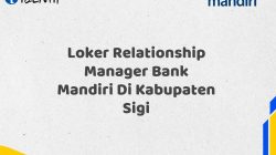 Loker Relationship Manager Bank Mandiri Di Kabupaten Sigi Tahun 2025 (Daftar Sekarang)
