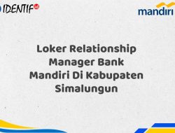 Loker Relationship Manager Bank Mandiri Di Kabupaten Simalungun Tahun 2025 (Ayo Daftar Sekarang)