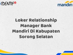 Loker Relationship Manager Bank Mandiri Di Kabupaten Sorong Selatan Tahun 2025 (Segera Daftar Sebelum Terlambat)