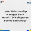 Loker Relationship Manager Bank Mandiri Di Kabupaten Sumba Barat Daya Tahun 2025 (Apply Now)