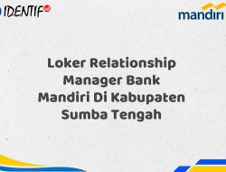 Loker Relationship Manager Bank Mandiri Di Kabupaten Sumba Tengah Tahun 2025 (Ayo Daftar Sekarang)