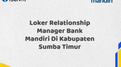 Loker Relationship Manager Bank Mandiri Di Kabupaten Sumba Timur Tahun 2025 (Lamar Sekarang)
