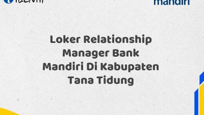 Loker Relationship Manager Bank Mandiri Di Kabupaten Tana Tidung Tahun 2025 (Ayo Daftar Sekarang)