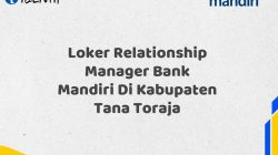 Loker Relationship Manager Bank Mandiri Di Kabupaten Tana Toraja Tahun 2025 (Buruan Daftar Sekarang)