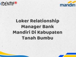 Loker Relationship Manager Bank Mandiri Di Kabupaten Tanah Bumbu Tahun 2025 (Lamar Sekarang)