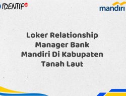 Loker Relationship Manager Bank Mandiri Di Kabupaten Tanah Laut Tahun 2025 (Lamar Sekarang)