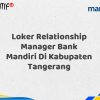 Loker Relationship Manager Bank Mandiri Di Kabupaten Tangerang Tahun 2025 (Apply Now)