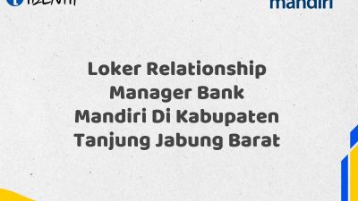 Loker Relationship Manager Bank Mandiri Di Kabupaten Tanjung Jabung Barat