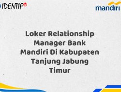 Loker Relationship Manager Bank Mandiri Di Kabupaten Tanjung Jabung Timur Tahun 2025 (Lamar Sekarang)