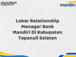 Loker Relationship Manager Bank Mandiri Di Kabupaten Tapanuli Selatan Tahun 2025