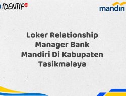 Loker Relationship Manager Bank Mandiri Di Kabupaten Tasikmalaya Tahun 2025 (Resmi)