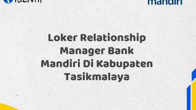 Loker Relationship Manager Bank Mandiri Di Kabupaten Tasikmalaya Tahun 2025 (Resmi)