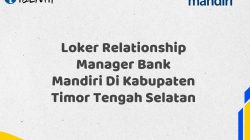 Loker Relationship Manager Bank Mandiri Di Kabupaten Timor Tengah Selatan Tahun 2025 (Yang Wajib Anda Ketahui)