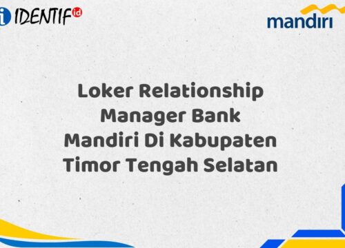 Loker Relationship Manager Bank Mandiri Di Kabupaten Timor Tengah Selatan Tahun 2025 (Yang Wajib Anda Ketahui)