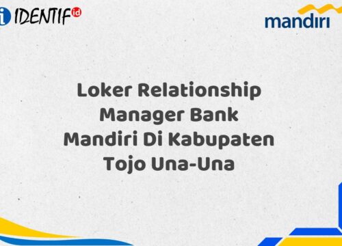 Loker Relationship Manager Bank Mandiri Di Kabupaten Tojo Una-Una Tahun 2025 (Apply Now)