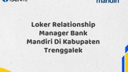 Loker Relationship Manager Bank Mandiri Di Kabupaten Trenggalek Tahun 2025 (Buruan Daftar Sekarang)