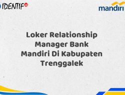 Loker Relationship Manager Bank Mandiri Di Kabupaten Trenggalek Tahun 2025 (Buruan Daftar Sekarang) 9 Loker Relationship Manager Bank Mandiri Di Kabupaten Trenggalek Tahun 2025 (Buruan Daftar Sekarang)