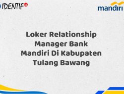 Loker Relationship Manager Bank Mandiri Di Kabupaten Tulang Bawang Tahun 2025 (Daftar Sekarang) 7 Loker Relationship Manager Bank Mandiri Di Kabupaten Tulang Bawang Tahun 2025 (Daftar Sekarang)