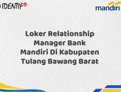 Loker Relationship Manager Bank Mandiri Di Kabupaten Tulang Bawang Barat Tahun 2025 (Apply Now) 4 Loker Relationship Manager Bank Mandiri Di Kabupaten Tulang Bawang Barat Tahun 2025 (Apply Now)