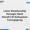 Loker Relationship Manager Bank Mandiri Di Kabupaten Tulungagung Tahun 2025 (Ayo Daftar Sekarang)
