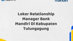 Loker Relationship Manager Bank Mandiri Di Kabupaten Tulungagung Tahun 2025 (Ayo Daftar Sekarang)