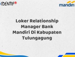 Loker Relationship Manager Bank Mandiri Di Kabupaten Tulungagung Tahun 2025 (Ayo Daftar Sekarang) 6 Loker Relationship Manager Bank Mandiri Di Kabupaten Tulungagung Tahun 2025 (Ayo Daftar Sekarang)