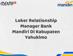 Loker Relationship Manager Bank Mandiri Di Kabupaten Yahukimo Tahun 2025 (Lamar Sekarang)