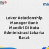 Loker Relationship Manager Bank Mandiri Di Kota Administrasi Jakarta Barat Tahun 2025 (Apply Now)