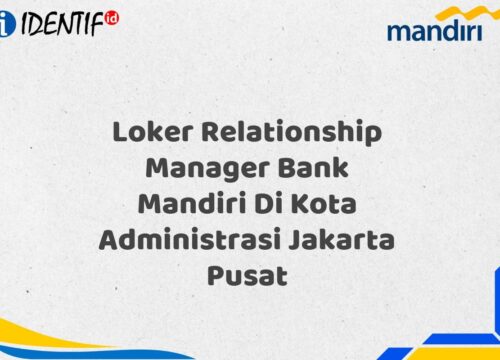 Loker Relationship Manager Bank Mandiri Di Kota Administrasi Jakarta Pusat Tahun 2025 (Ayo Daftar Sekarang)