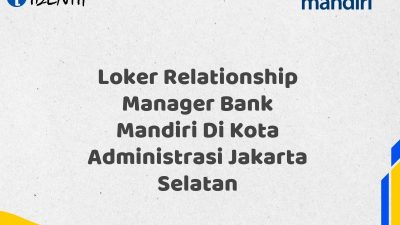 Loker Relationship Manager Bank Mandiri Di Kota Administrasi Jakarta Selatan Tahun 2025 (Resmi)