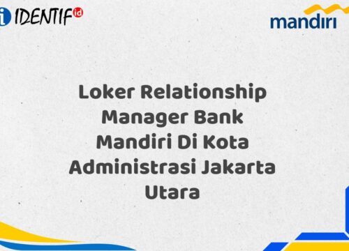 Loker Relationship Manager Bank Mandiri Di Kota Administrasi Jakarta Utara Tahun 2025 (Resmi)
