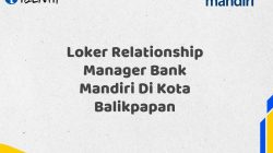 Loker Relationship Manager Bank Mandiri Di Kota Balikpapan Tahun 2025 (Resmi)