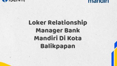Loker Relationship Manager Bank Mandiri Di Kota Balikpapan
