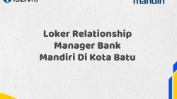 Loker Relationship Manager Bank Mandiri Di Kota Batu Tahun 2025 (Lamar Sekarang)