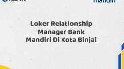 Loker Relationship Manager Bank Mandiri Di Kota Binjai Tahun 2025 (Yang Wajib Anda Ketahui)