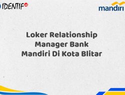 Loker Relationship Manager Bank Mandiri Di Kota Blitar Tahun 2025 (Lamar Sekarang)