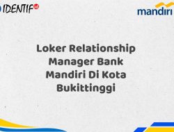Loker Relationship Manager Bank Mandiri Di Kota Bukittinggi Tahun 2025 (Daftar Sekarang)