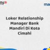 Loker Relationship Manager Bank Mandiri Di Kota Cimahi Tahun 2025 (Ayo Daftar Sekarang)