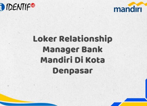 Loker Relationship Manager Bank Mandiri Di Kota Denpasar Tahun 2025 (Buruan Daftar Sekarang)